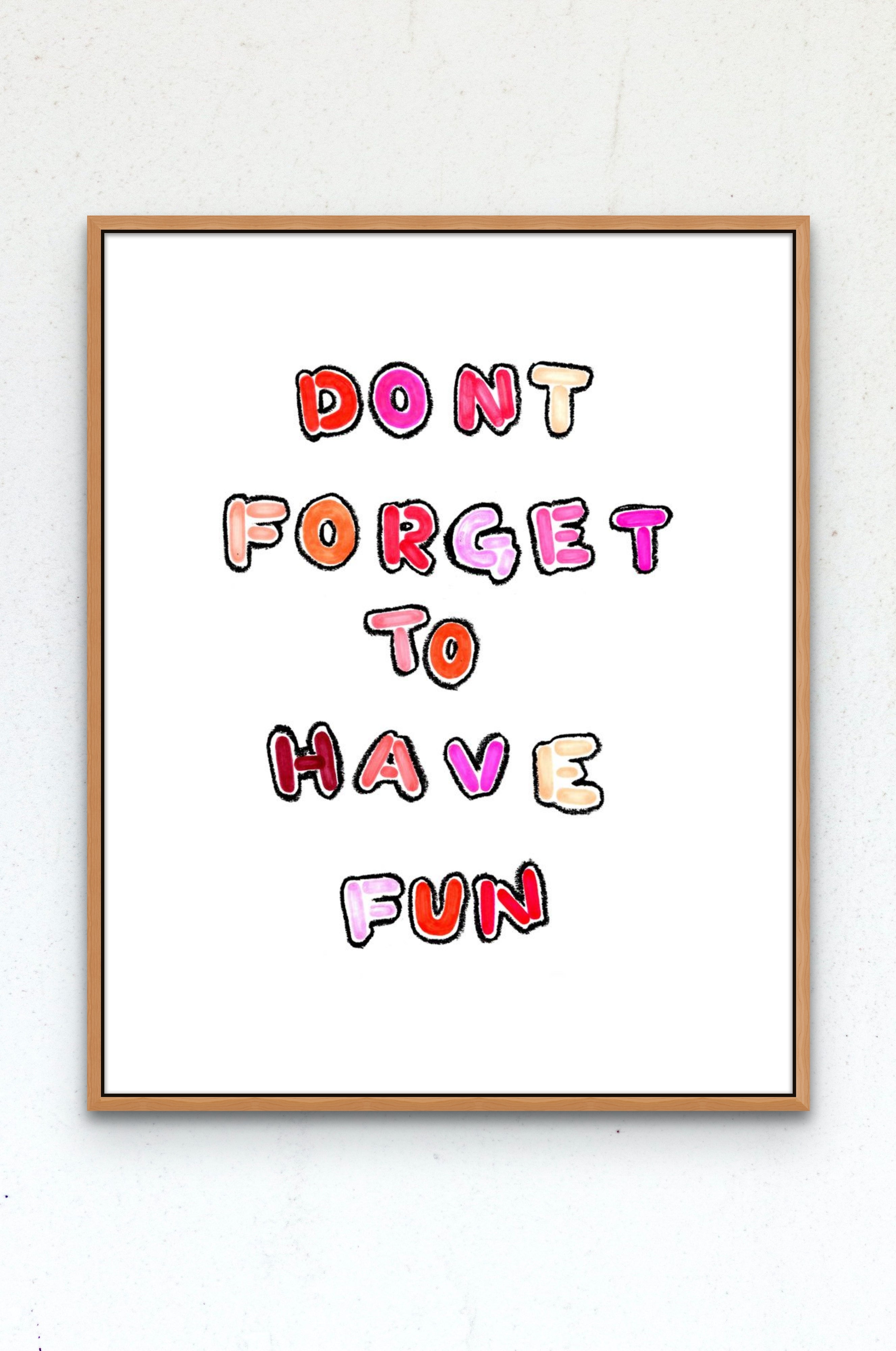 Dont Forget to Have Fun Poster Print – KRÜdecor